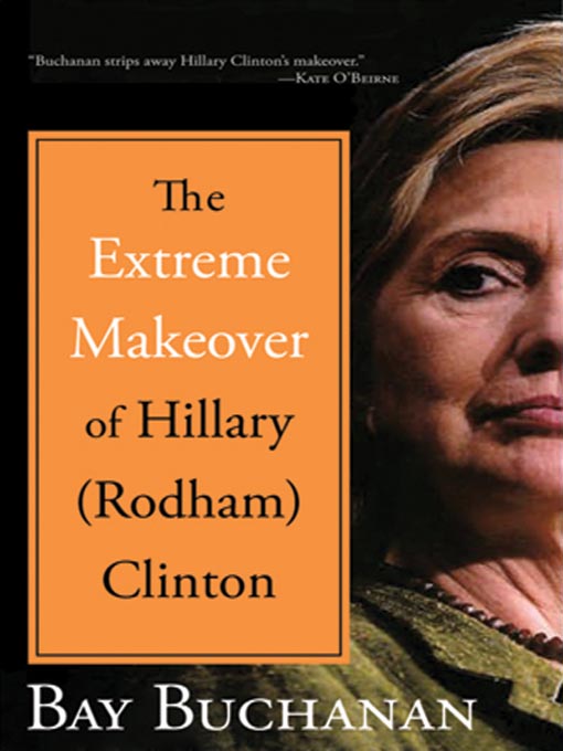 Title details for The Extreme Makeover of Hillary (Rodham) Clinton by Bay Buchanan - Wait list